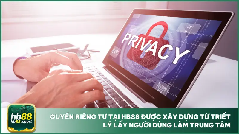 Quyền Riêng Tư 1 Người dùng tại hb88 có toàn quyền theo dõi, chỉnh sửa hoặc yêu cầu xóa dữ liệu cá nhân