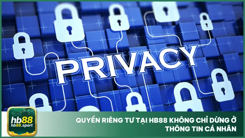 Quyền Riêng Tư 2 Bất cứ hành vi nào trong quá trình sử dụng hệ thống cũng được bảo vệ khỏi việc bị theo dõi
