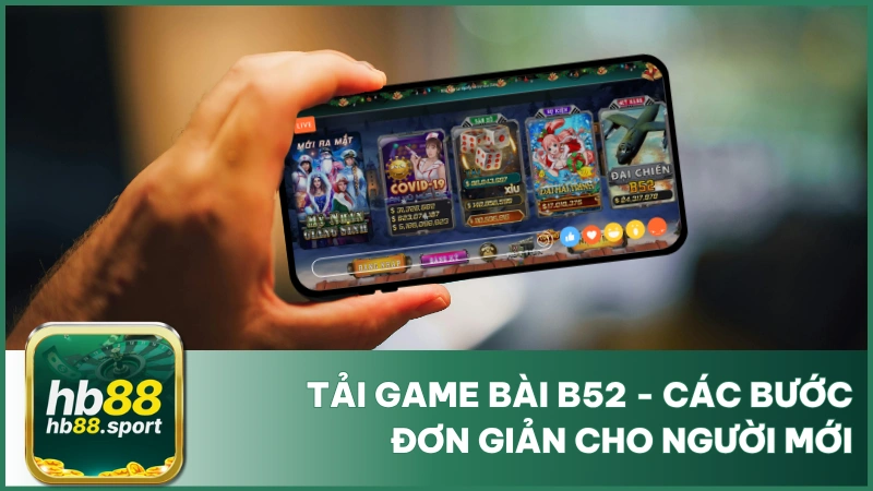 Tải Game Bài B52 - Hướng Dẫn Các Bước Đơn Giản Cho Người Mới