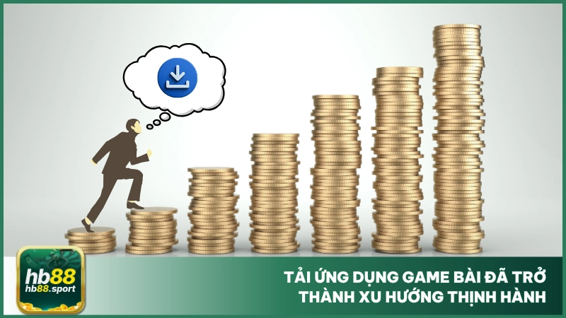 Tải ứng dụng game bài đã trở thành xu hướng thịnh hành
