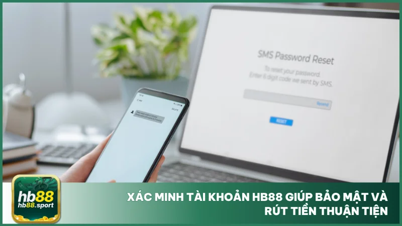 Đăng ký HB88 3 Xác minh tài khoản hb88 giúp bảo mật và rút tiền thuận tiện